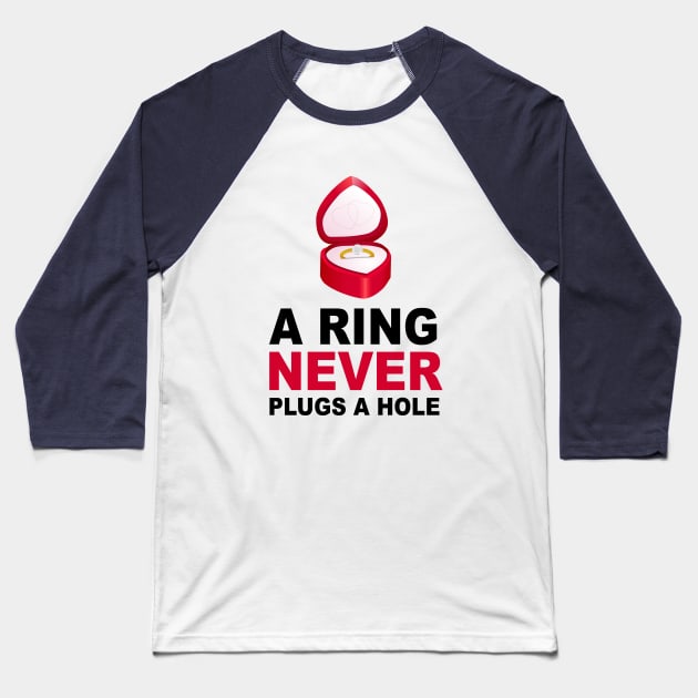 Humor Series: A Ring Never Plugs a Hole Baseball T-Shirt by Jarecrow 